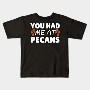 You Had Me At Pecans Kids T-Shirt